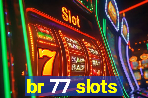 br 77 slots